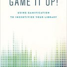 Ebook 978-1442253353 Game It Up!: Using Gamification to Incentivize Your Library (Library Technol