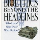 Ebook 978-0742545236 Bioethics Beyond the Headlines: Who Lives? Who Dies? Who Decides?