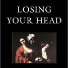 Ebook 978-1442239487 Losing Your Head: Abjection, Aesthetic Conflict, and Psychoanalytic Criticis
