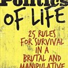 Ebook 978-0742552500 The Politics of Life: 25 Rules for Survival in a Brutal and Manipulative Wor