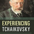 Ebook 978-1442232990 Experiencing Tchaikovsky: A Listener's Companion