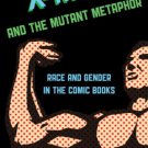 Ebook 978-1442232075 X-Men and the Mutant Metaphor: Race and Gender in the Comic Books