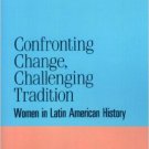 Ebook 978-0842024808 Confronting Change, Challenging Tradition: Woman in Latin American History (