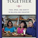 Ebook 978-1442227408 Eating Together: Food, Space, and Identity in Malaysia and Singapore (Rowman