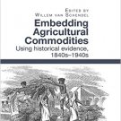 Ebook 978-1472461865 Embedding Agricultural Commodities: Using historical evidence, 1840s–1940s