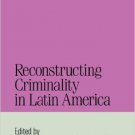 Ebook 978-0842026215 Reconstructing Criminality in Latin America (Jaguar Books on Latin America)