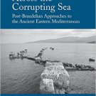Ebook 978-1472458261 Across the Corrupting Sea: Post-Braudelian Approaches to the Ancient Eastern