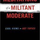 Ebook 978-0742539617 Meditations of a Militant Moderate: Cool Views on Hot Topics