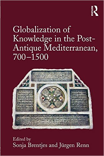 Ebook 978-1472456564 Globalization of Knowledge in the Post-Antique Mediterranean, 700-1500