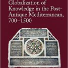 Ebook 978-1472456564 Globalization of Knowledge in the Post-Antique Mediterranean, 700-1500