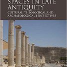 Ebook 978-1472450166 Spaces in Late Antiquity: Cultural, Theological and Archaeological Perspecti