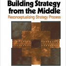 Ebook 978-0761906445 Building Strategy from the Middle: Reconceptualizing Strategy Process (Found