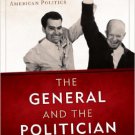 Ebook 978-1442232358 The General and the Politician: Dwight Eisenhower, Richard Nixon, and Americ