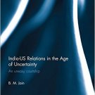 Ebook 978-1472438959 India-US Relations in the Age of Uncertainty: An uneasy courtship (Rethinkin