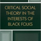 Ebook 978-0742513440 Critical Social Theory in the Interests of Black Folks (New Critical Theory)