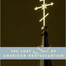 Ebook 978-0742507685 The Lost Soul of American Protestantism (American Intellectual Culture)