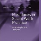 Ebook 978-1472431097 Paradoxes in Social Work Practice: Mitigating Ethical Trespass (Contemporary