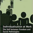 Ebook 978-1409442660 Individualisation at Work: The Self between Freedom and Social Pathologies
