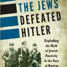 Ebook 978-1442222380 How the Jews Defeated Hitler: Exploding the Myth of Jewish Passivity in the