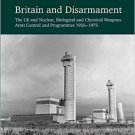 Ebook 978-1409435808 Britain and Disarmament: The UK and Nuclear, Biological and Chemical Weapons