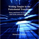 Ebook 978-1409433811 Writing Tangier in the Postcolonial Transition: Space and Power in Expatriat
