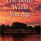 Ebook 978-1442269583 Live Better While You Age: Tips and Tools for a Healthier, Longer Life