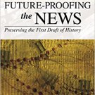 Ebook 978-1442267121 Future-Proofing the News: Preserving the First Draft of History
