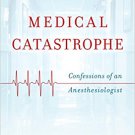 Ebook 978-1442265752 Medical Catastrophe: Confessions of an Anesthesiologist