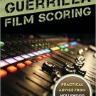 Ebook 978-1442237285 Guerrilla Film Scoring: Practical Advice from Hollywood Composers