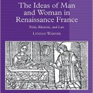 Ebook 978-1409412465 The Ideas of Man and Woman in Renaissance France: Print, Rhetoric, and Law (