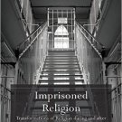 Ebook 978-1409411611 Imprisoned Religion: Transformations of Religion during and after Imprisonme