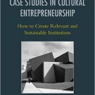 Ebook 978-1442230071 Case Studies in Cultural Entrepreneurship: How to Create Relevant and Sustai