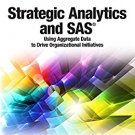 Ebook 978-1629592992 Strategic Analytics and SAS: Using Aggregate Data to Drive Organizational In