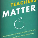 Ebook 978-1442210776 Teachers Matter: Rethinking How Public Schools Identify, Reward, and Retain