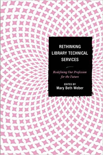 Ebook 978-1442238633 Rethinking Library Technical Services: Redefining Our Profession for the Fut