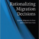 Ebook 978-1409405139 Rationalizing Migration Decisions: Labour Migrants in East and South-East As