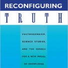 Ebook 978-0847682607 Reconfiguring Truth: Postmodernism, Science Studies, and the Search for a Ne