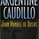 Ebook 978-0842028974 Argentine Caudillo: Juan Manuel de Rosas (Latin American Silhouettes)