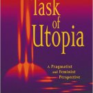 Ebook 978-0742513181 The Task of Utopia: A Pragmatist and Feminist Perspective
