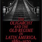Ebook 978-1442270909 The Oligarchy and the Old Regime in Latin America, 1880-1970