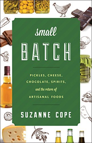 Ebook 978-1442227347 Small Batch: Pickles, Cheese, Chocolate, Spirits, and the Return of Artisana