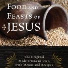 Ebook 978-1442212909 The Food and Feasts of Jesus: The Original Mediterranean Diet, with Menus an