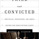 Ebook 978-1442217171 Tried and Convicted: How Police, Prosecutors, and Judges Destroy Our Constit