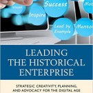 Ebook 978-0759123984 Leading the Historical Enterprise: Strategic Creativity, Planning, and Advoc