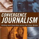 Ebook 978-0742538856 Convergence Journalism: Writing and Reporting across the News Media