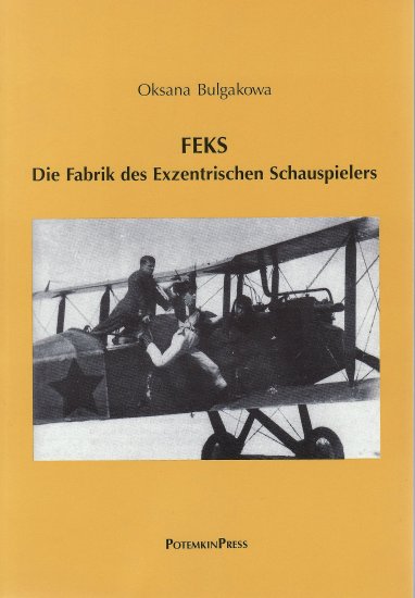 Oksana Bulgakowa: FEKS. Die Fabrik des Exzentrischen Schauspielers
