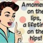 a moment on the lips a lifetime on the hips! Vintage Retro Novelty Fridge Magnet