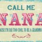 Call me Nana, Cool Grandmother, Sweet Home Family Gift, Small Metal/Tin Sign
