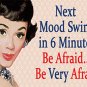 Next Mood Swing, be Afraid Funny Retro Vintage Girl Women Gift, Fridge Magnet