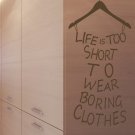live is too short to wear boring clothes wardrobe Wall Art Sticker Decal 9035